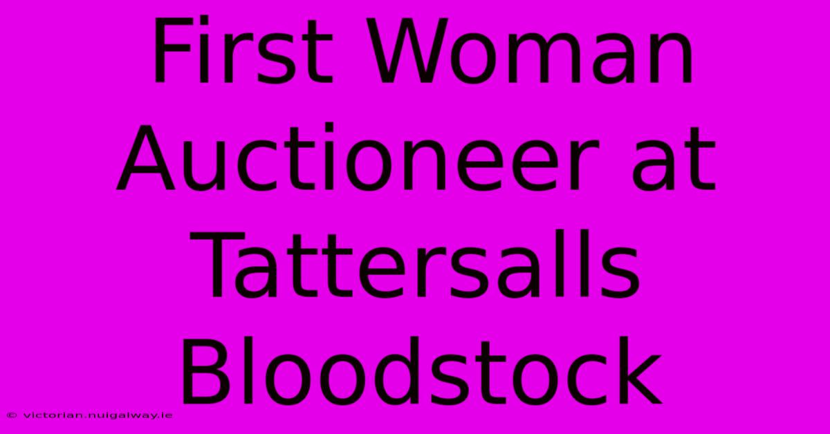 First Woman Auctioneer At Tattersalls Bloodstock