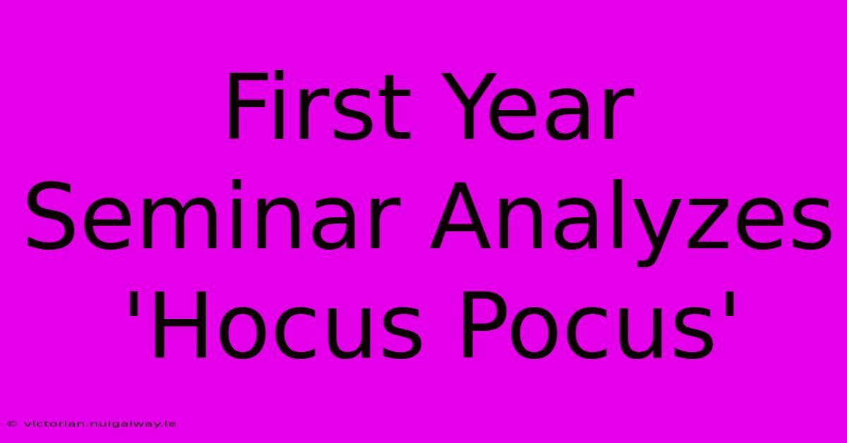 First Year Seminar Analyzes 'Hocus Pocus'