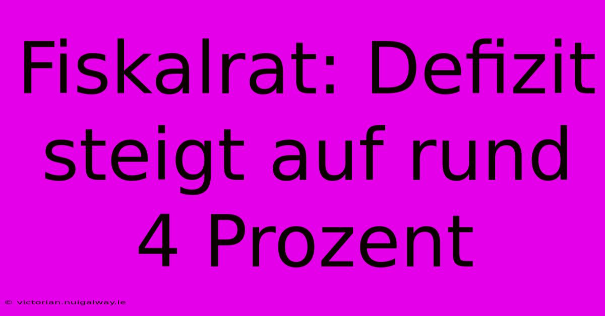 Fiskalrat: Defizit Steigt Auf Rund 4 Prozent 