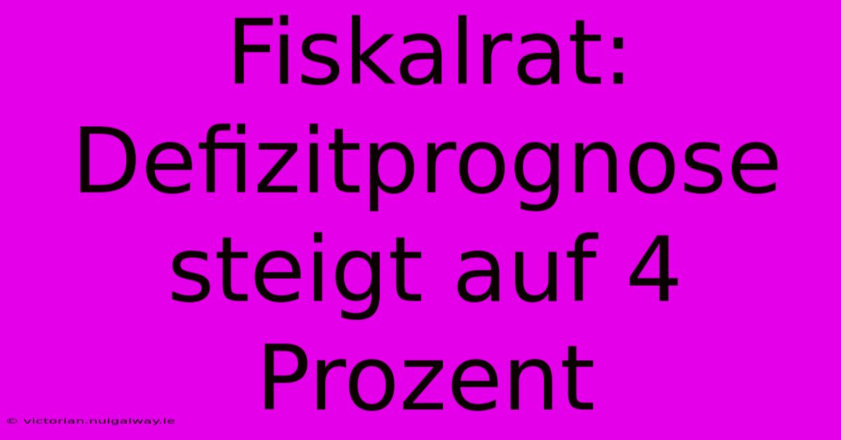 Fiskalrat: Defizitprognose Steigt Auf 4 Prozent