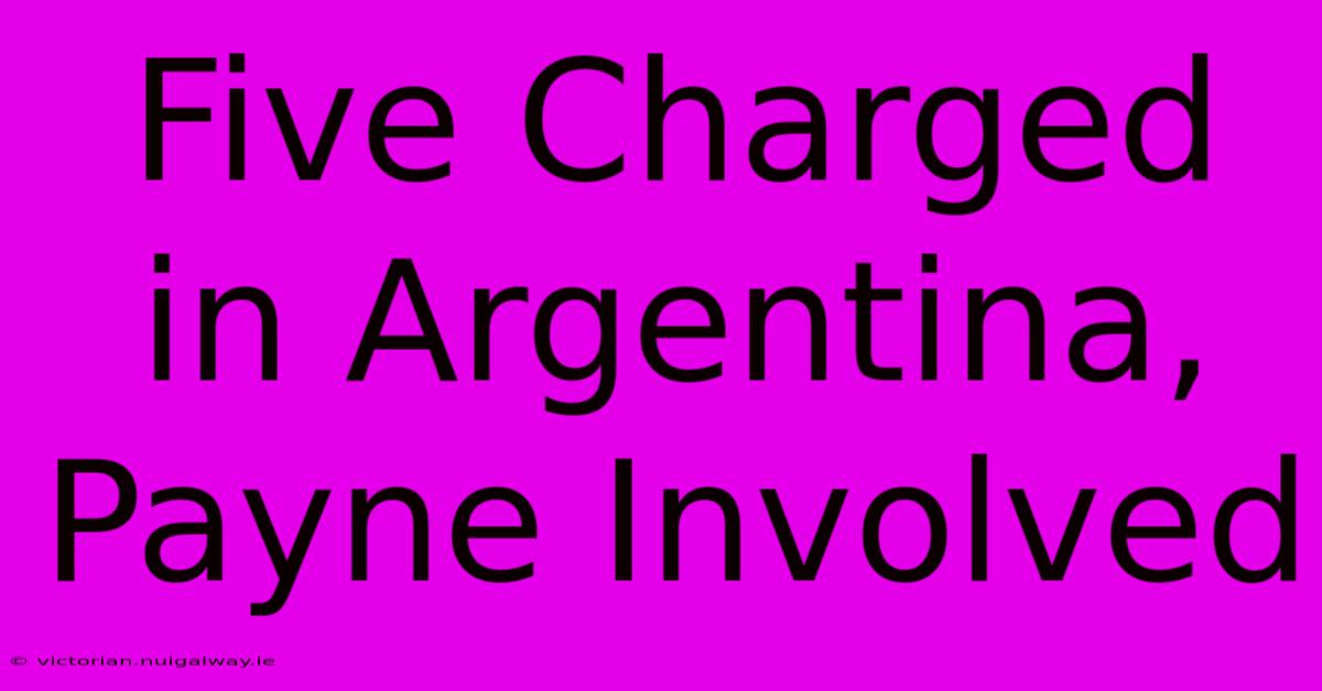 Five Charged In Argentina, Payne Involved