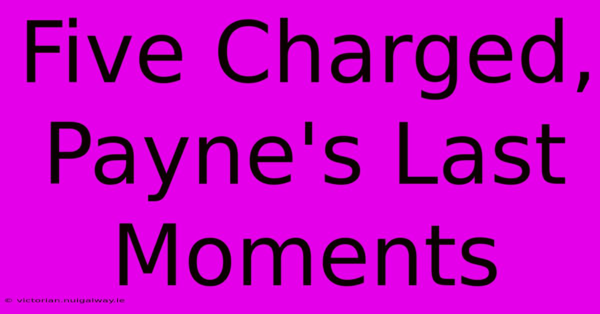 Five Charged, Payne's Last Moments