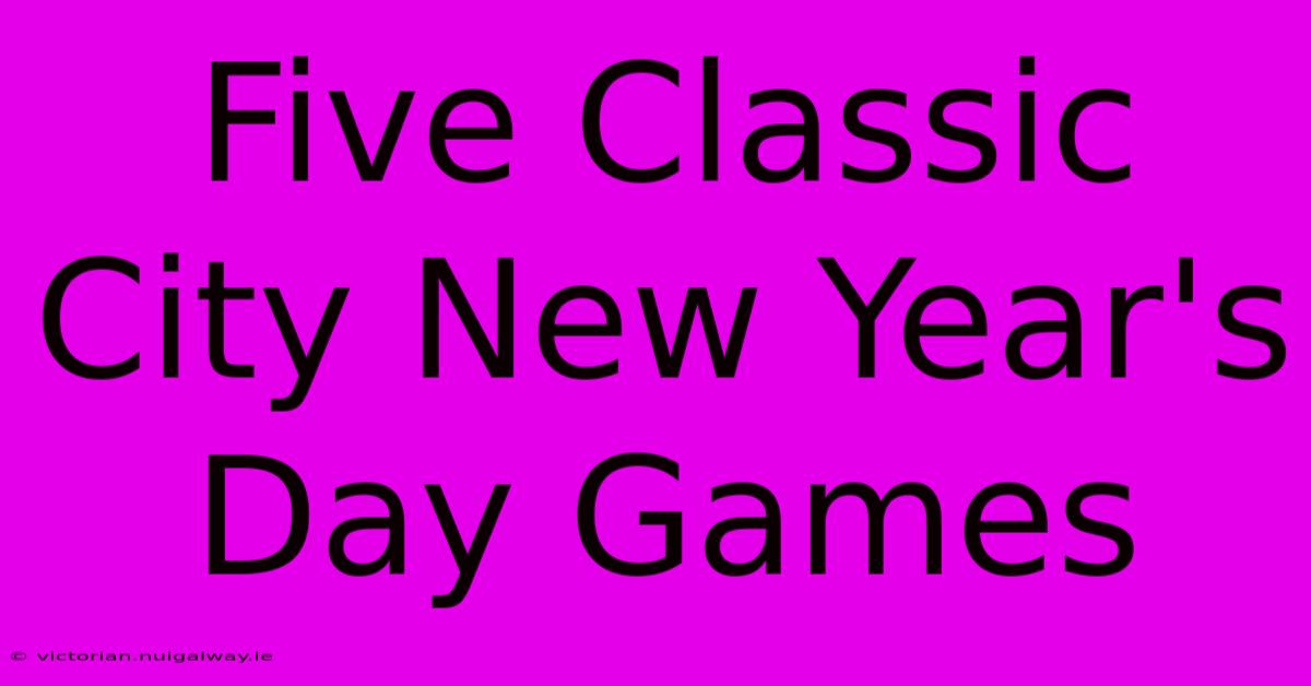 Five Classic City New Year's Day Games