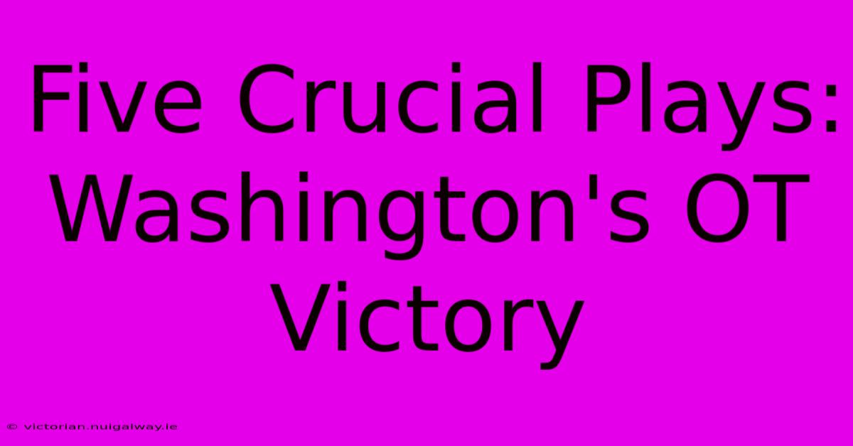 Five Crucial Plays: Washington's OT Victory