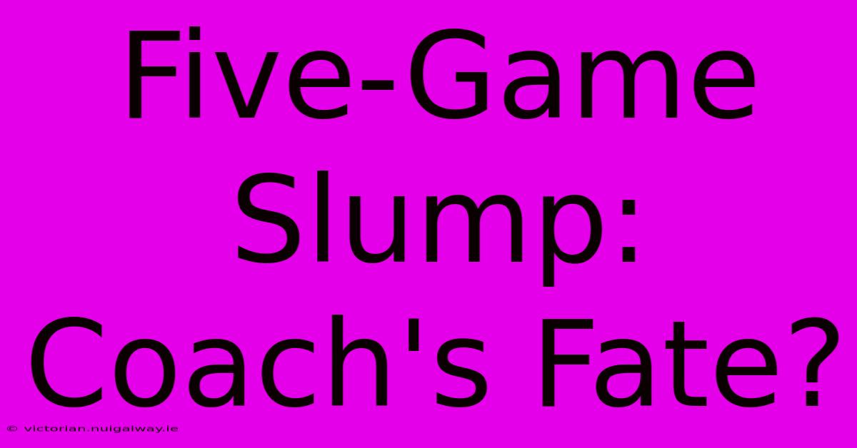 Five-Game Slump: Coach's Fate?