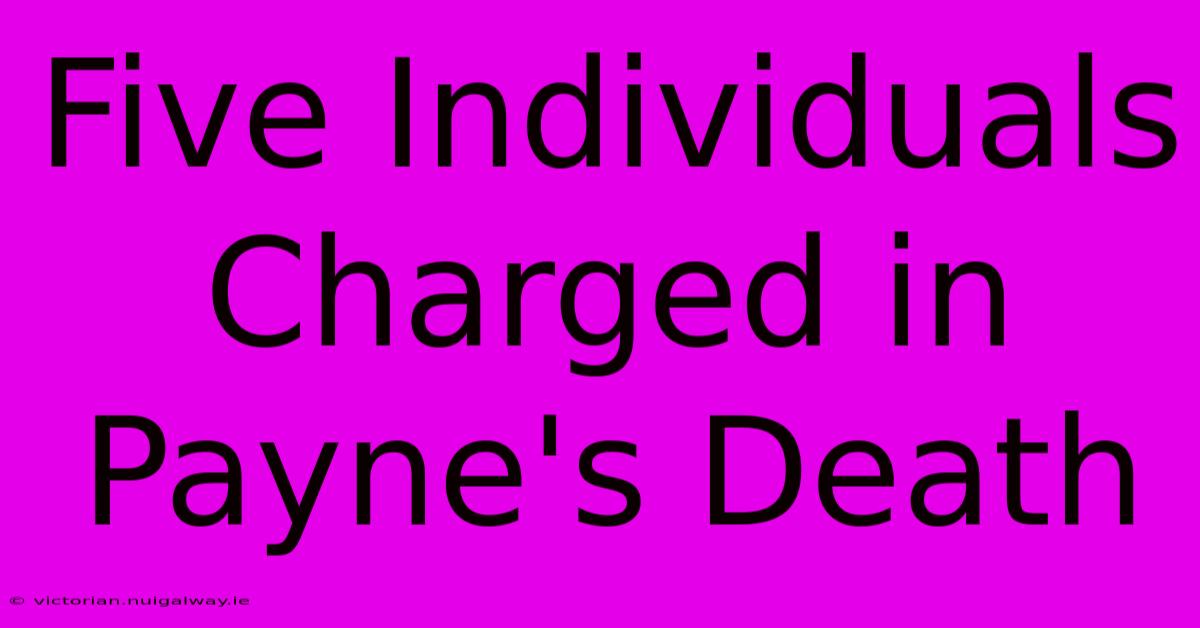 Five Individuals Charged In Payne's Death