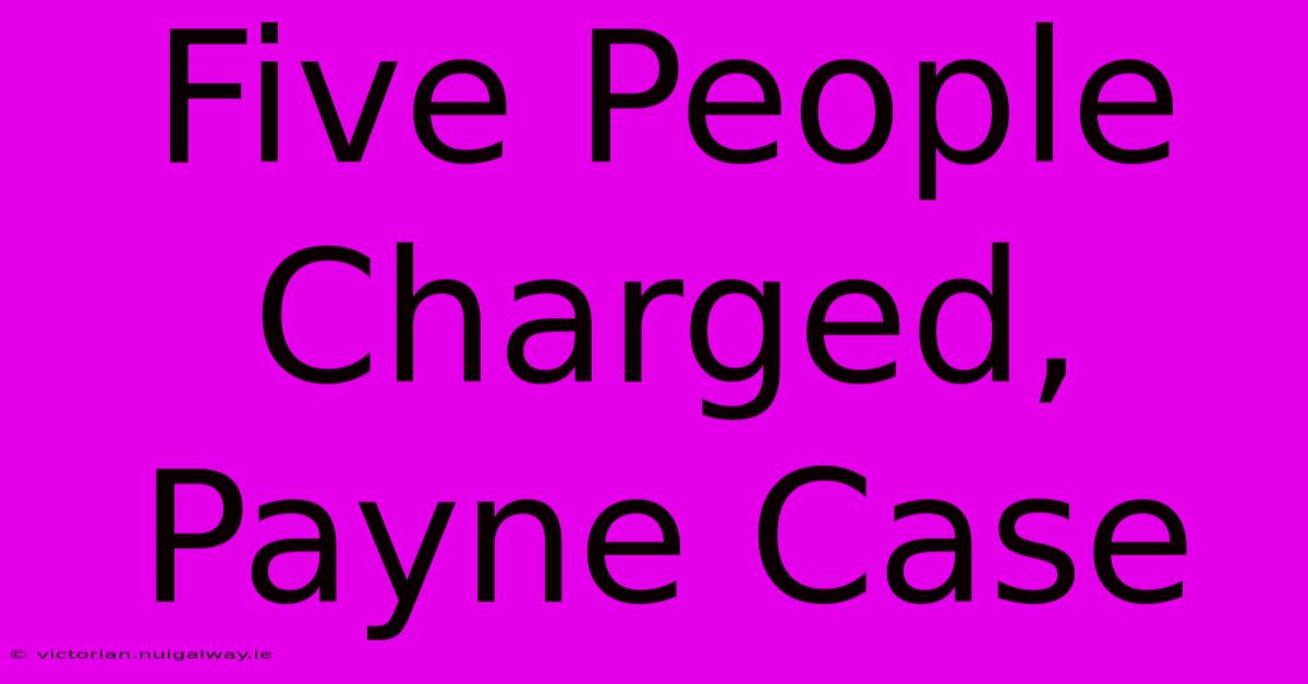 Five People Charged, Payne Case