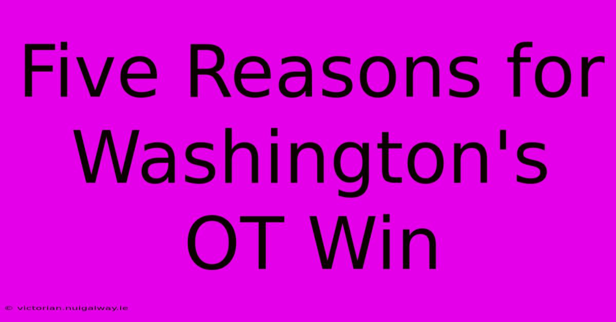 Five Reasons For Washington's OT Win