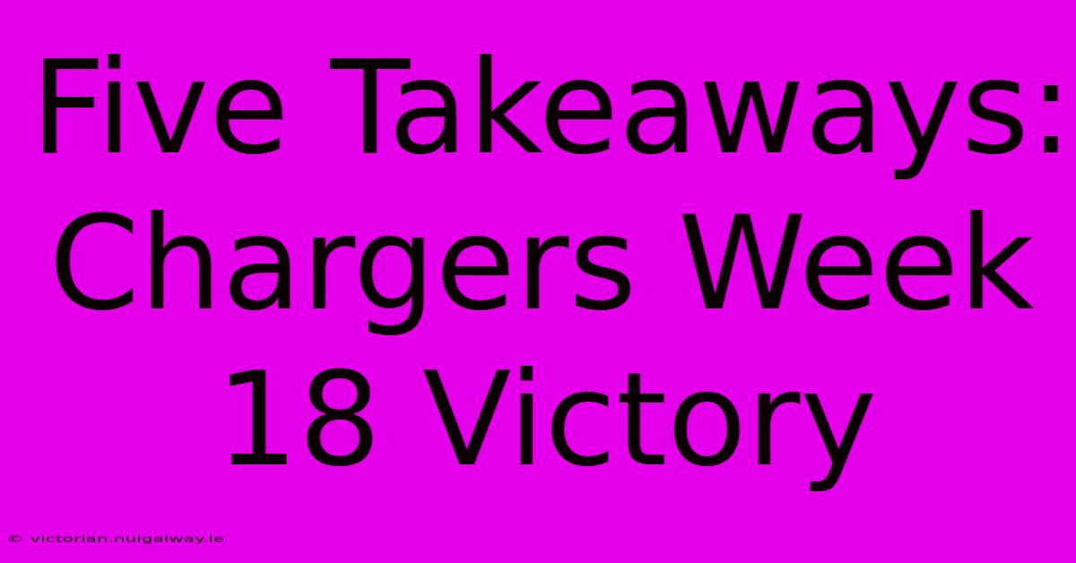 Five Takeaways: Chargers Week 18 Victory