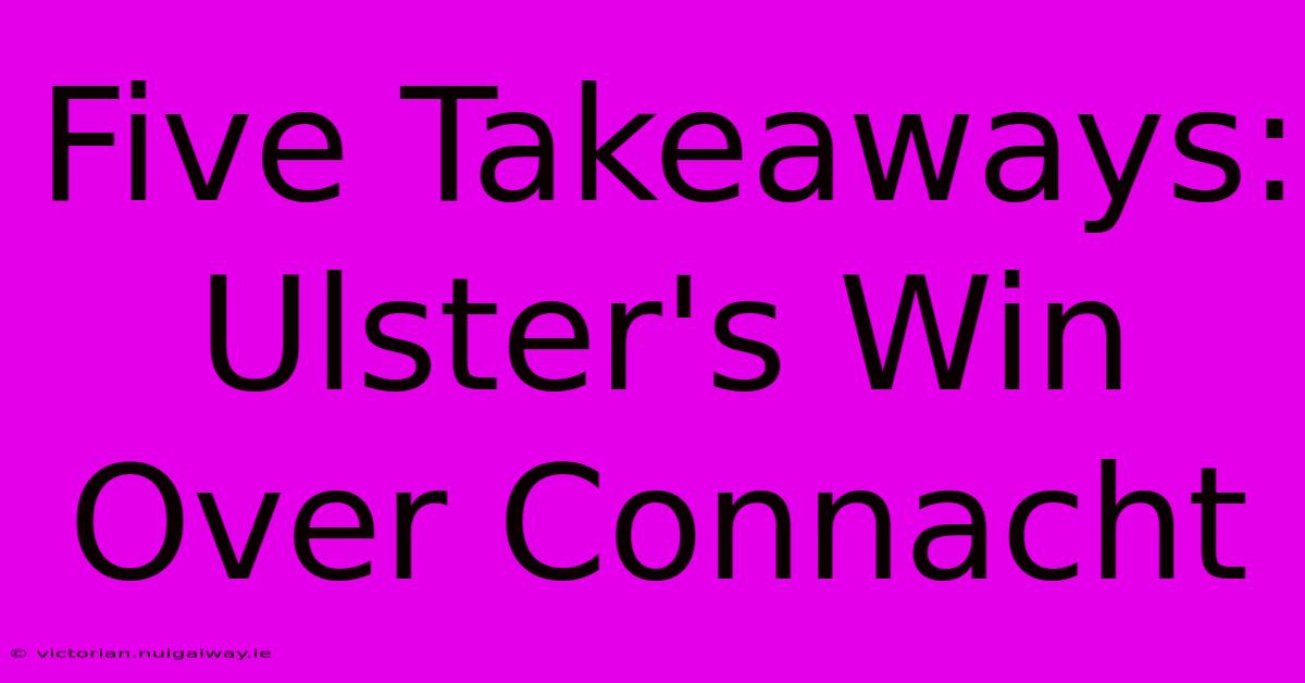 Five Takeaways: Ulster's Win Over Connacht