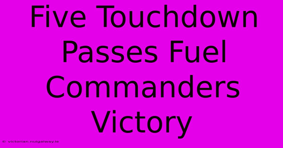 Five Touchdown Passes Fuel Commanders Victory