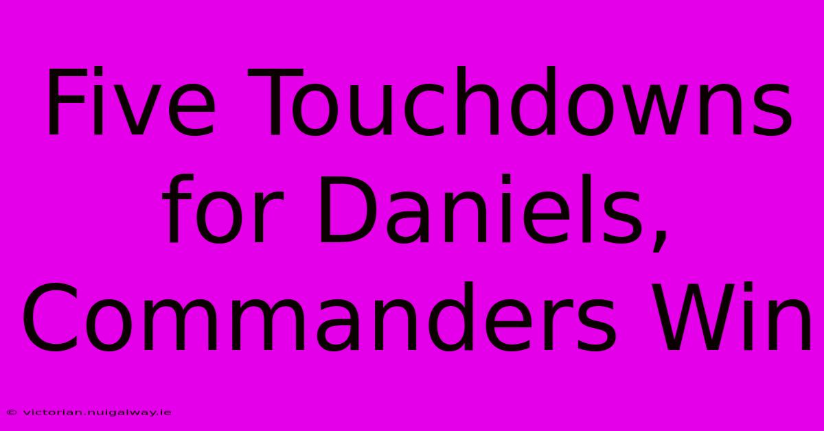 Five Touchdowns For Daniels, Commanders Win