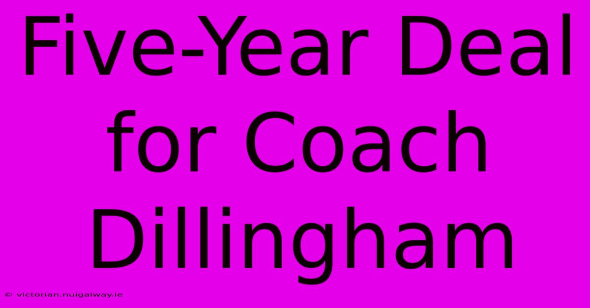 Five-Year Deal For Coach Dillingham