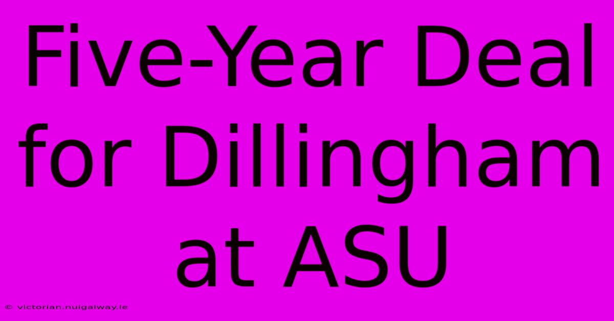 Five-Year Deal For Dillingham At ASU