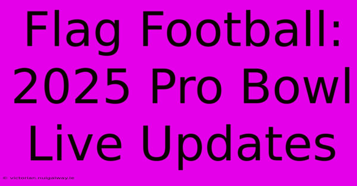 Flag Football: 2025 Pro Bowl Live Updates