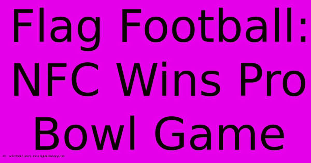 Flag Football: NFC Wins Pro Bowl Game