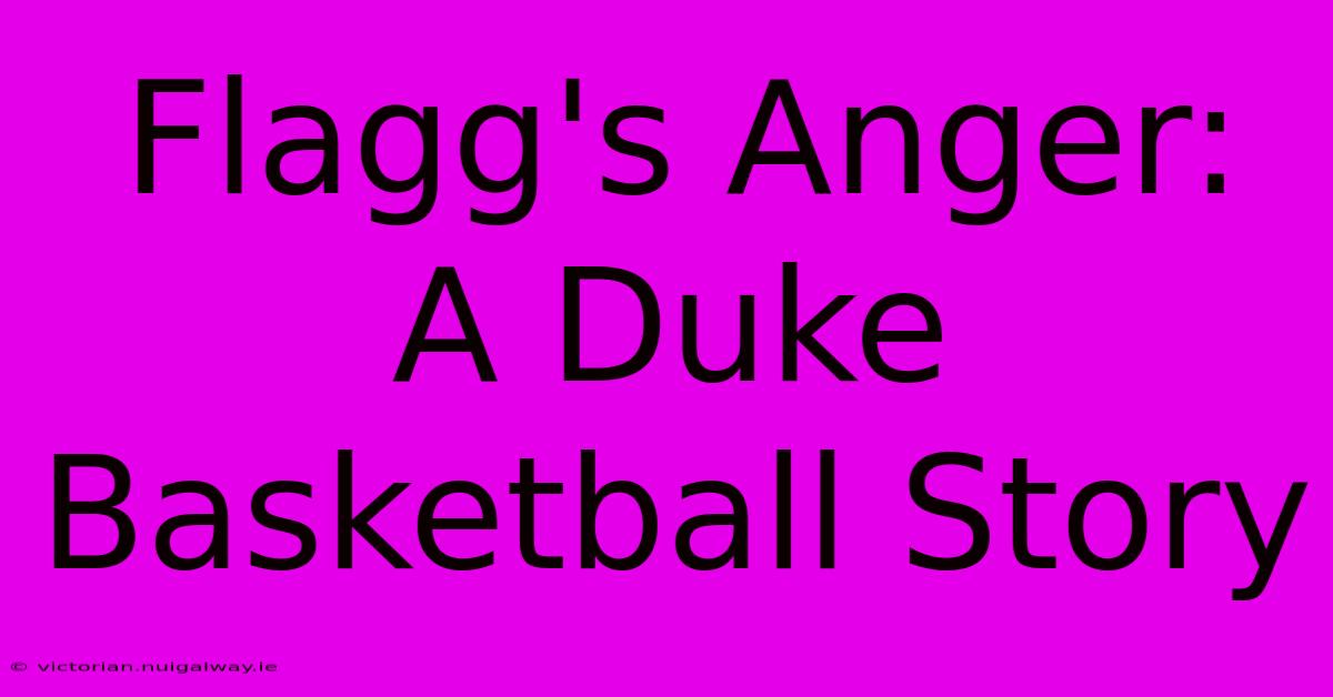 Flagg's Anger:  A Duke Basketball Story