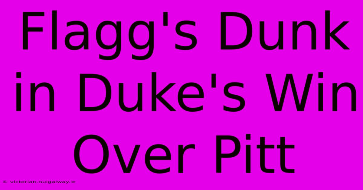 Flagg's Dunk In Duke's Win Over Pitt