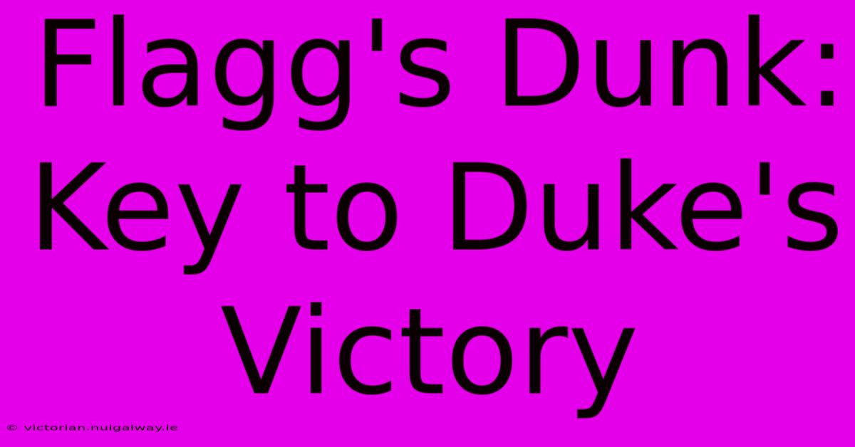 Flagg's Dunk: Key To Duke's Victory