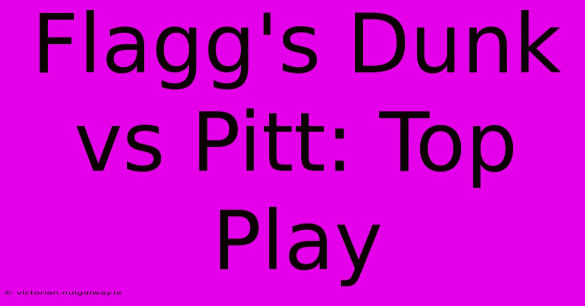 Flagg's Dunk Vs Pitt: Top Play