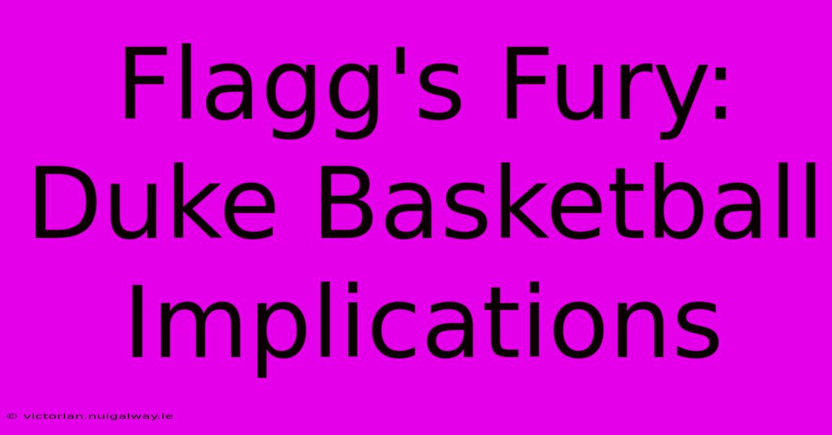 Flagg's Fury: Duke Basketball Implications