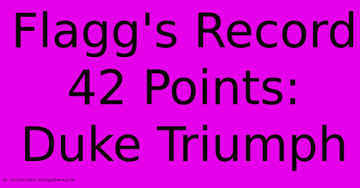 Flagg's Record 42 Points: Duke Triumph