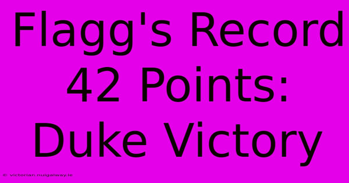 Flagg's Record 42 Points: Duke Victory