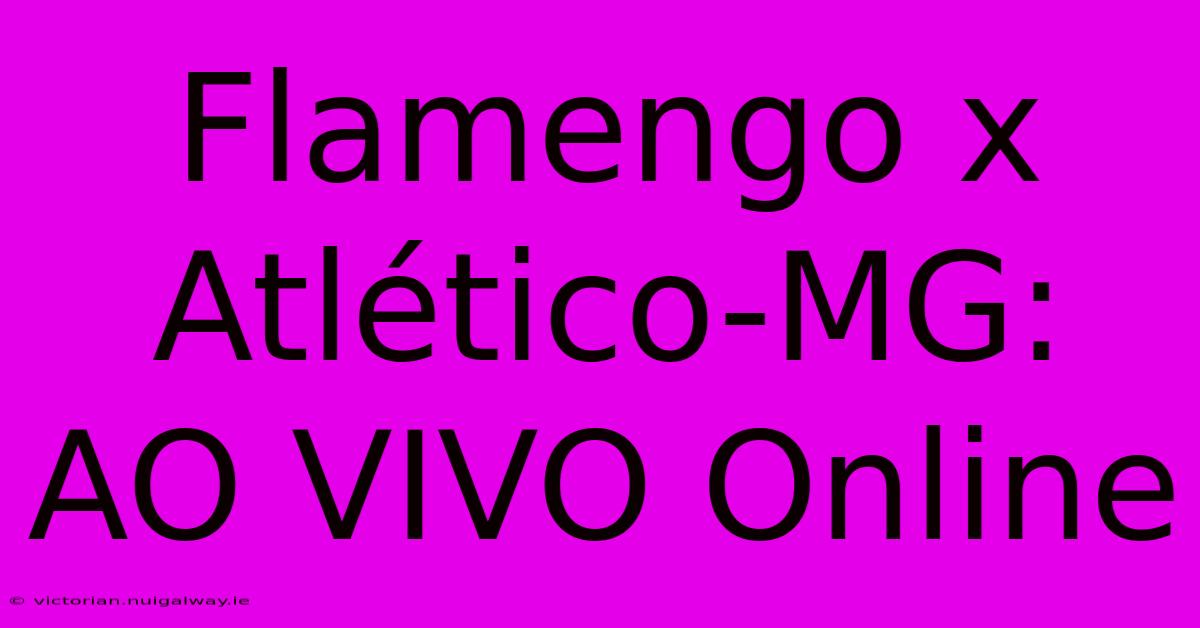 Flamengo X Atlético-MG:  AO VIVO Online