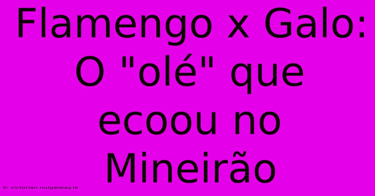 Flamengo X Galo: O 