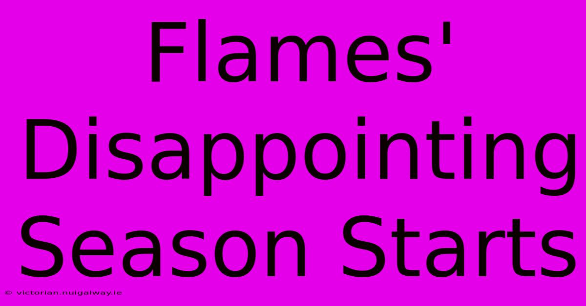 Flames' Disappointing Season Starts