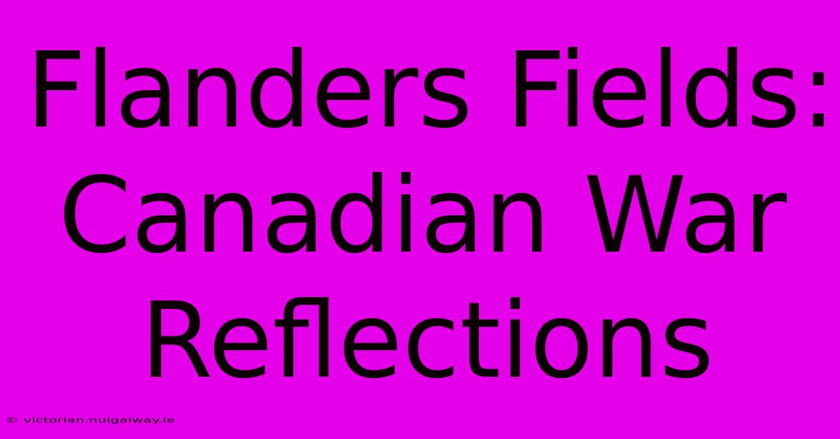 Flanders Fields: Canadian War Reflections