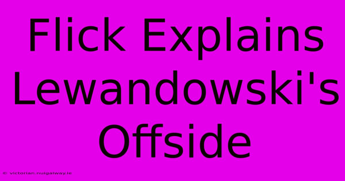 Flick Explains Lewandowski's Offside