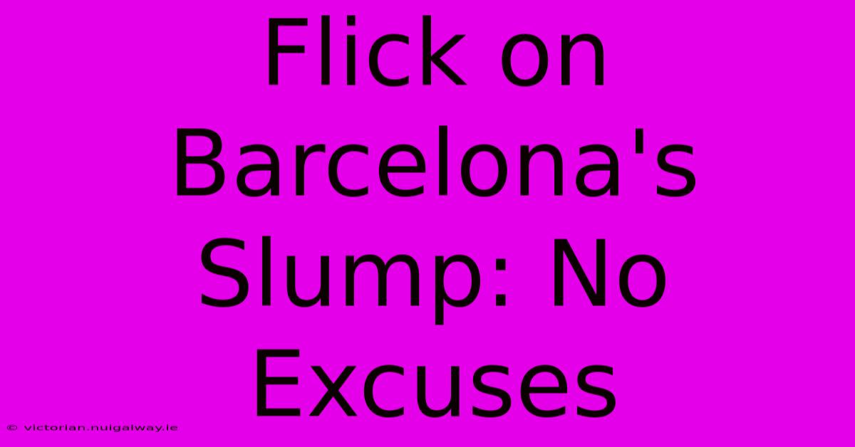 Flick On Barcelona's Slump: No Excuses