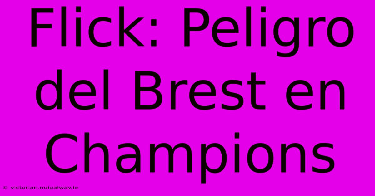 Flick: Peligro Del Brest En Champions