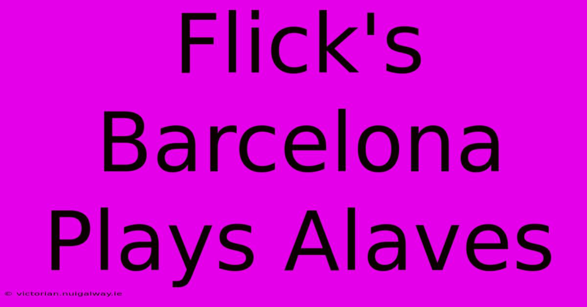 Flick's Barcelona Plays Alaves