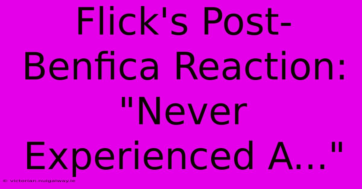 Flick's Post-Benfica Reaction: 