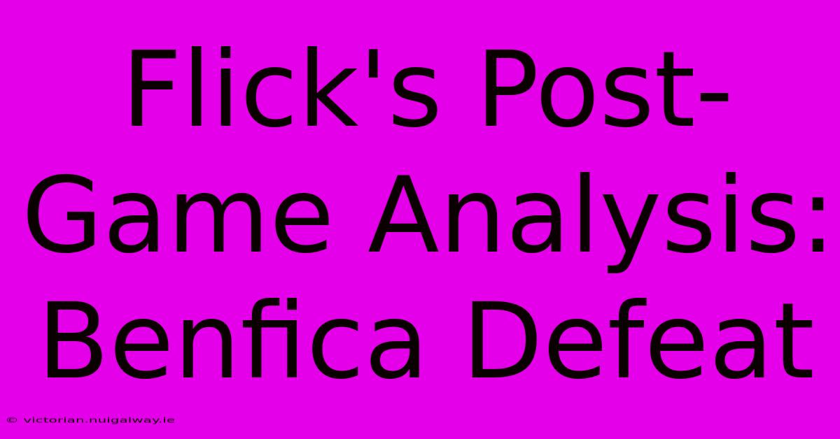 Flick's Post-Game Analysis:  Benfica Defeat