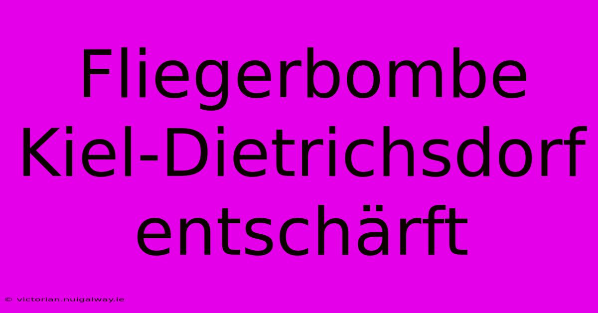 Fliegerbombe Kiel-Dietrichsdorf Entschärft