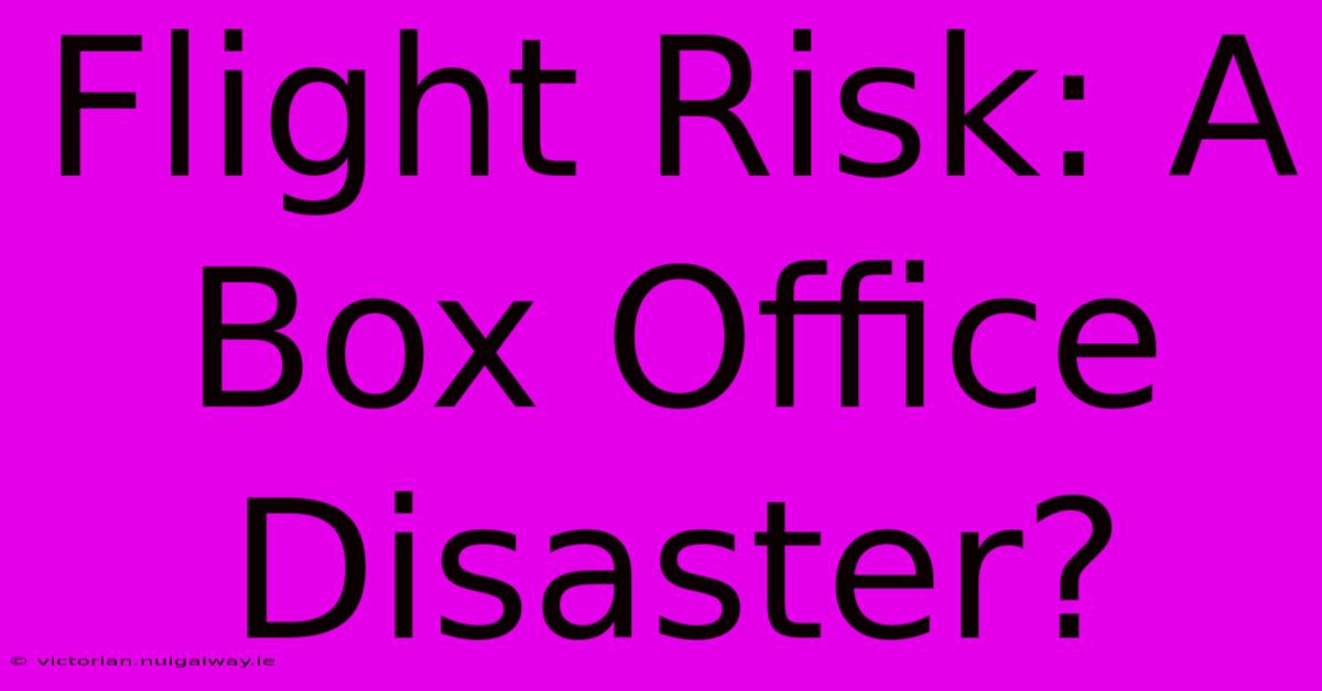 Flight Risk: A Box Office Disaster?