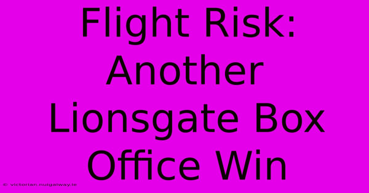 Flight Risk: Another Lionsgate Box Office Win