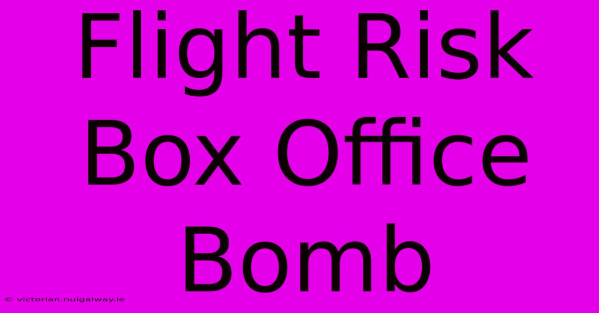 Flight Risk Box Office Bomb