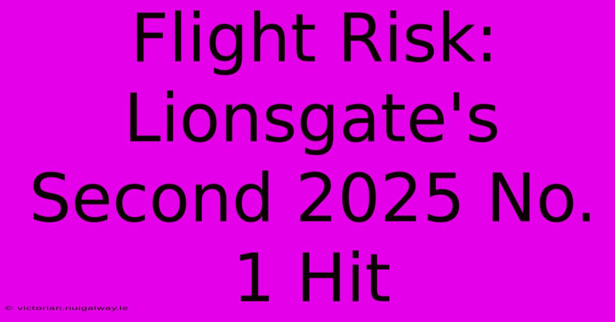 Flight Risk: Lionsgate's Second 2025 No. 1 Hit