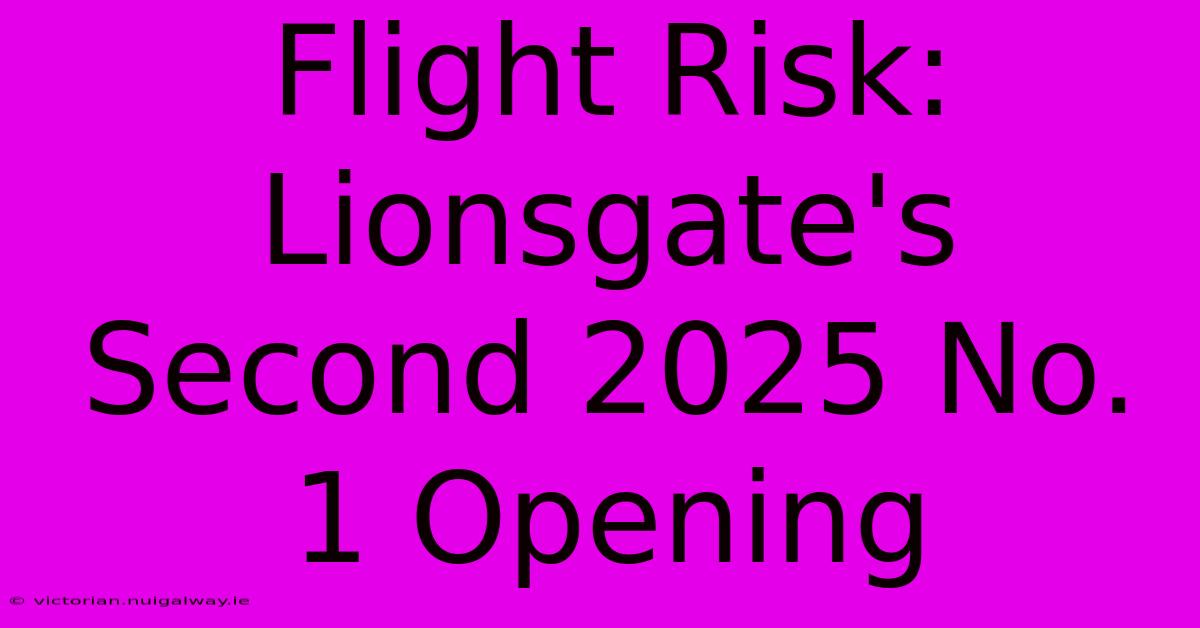 Flight Risk: Lionsgate's Second 2025 No. 1 Opening