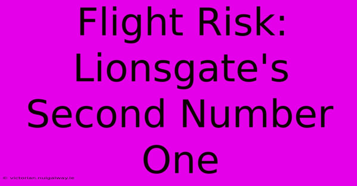 Flight Risk: Lionsgate's Second Number One