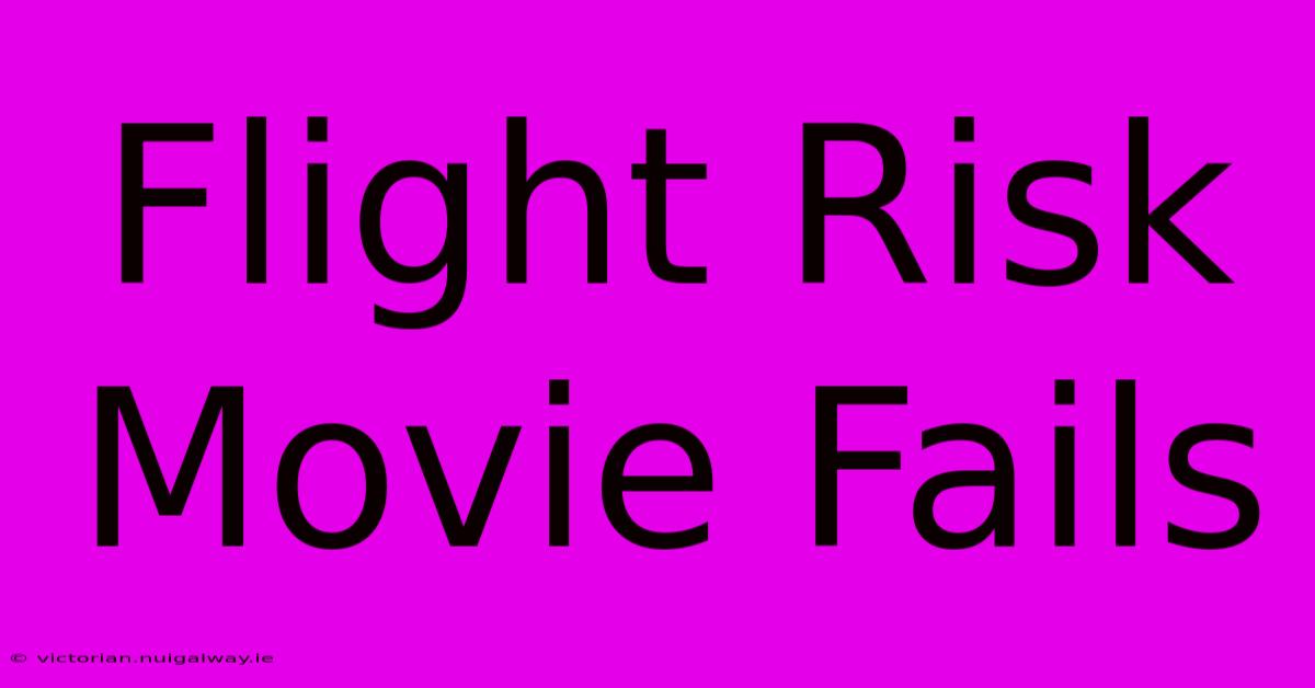 Flight Risk Movie Fails