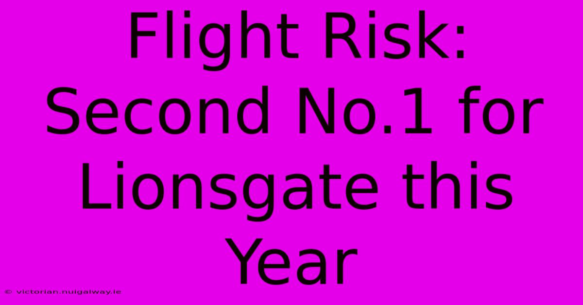 Flight Risk:  Second No.1 For Lionsgate This Year