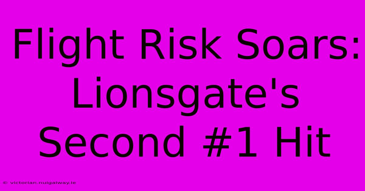 Flight Risk Soars: Lionsgate's Second #1 Hit