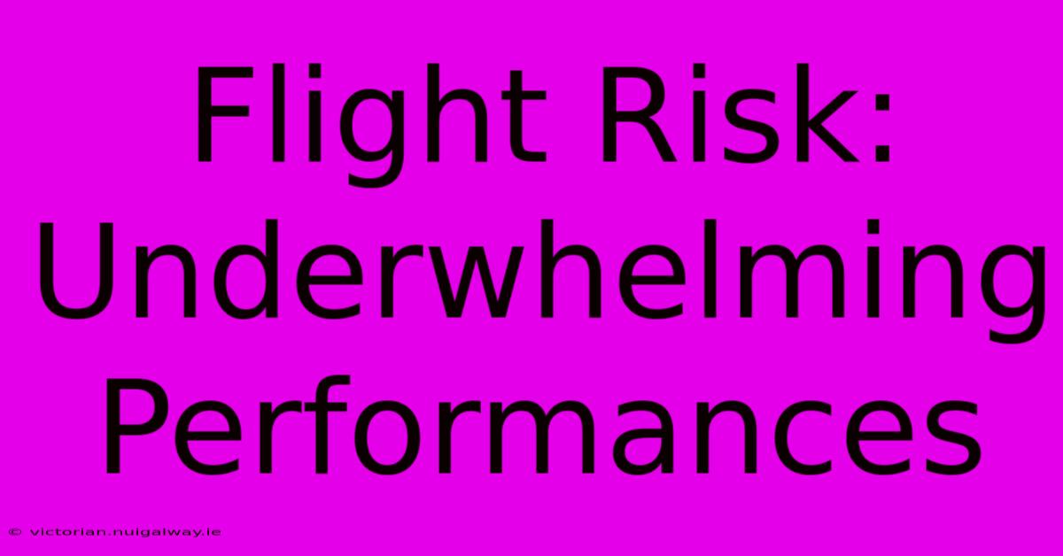 Flight Risk: Underwhelming Performances