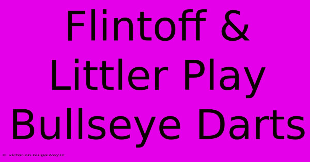 Flintoff & Littler Play Bullseye Darts