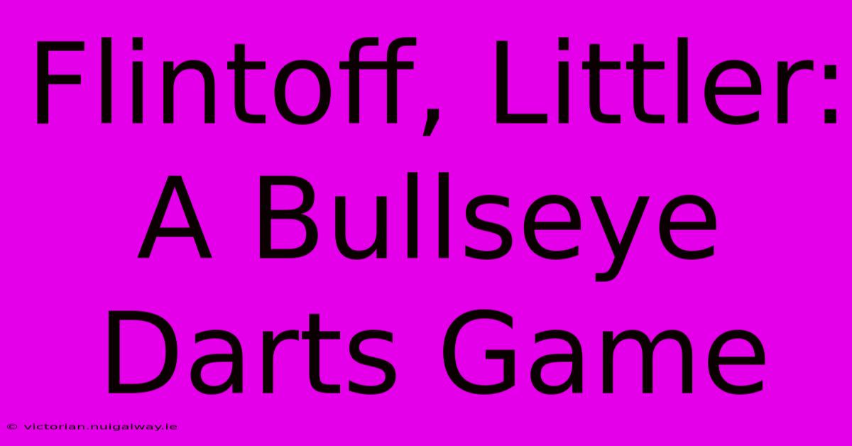 Flintoff, Littler: A Bullseye Darts Game